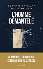 “L’homme démantelé” : Baptiste Detombe dissèque les ravages du numérique sur nos vies