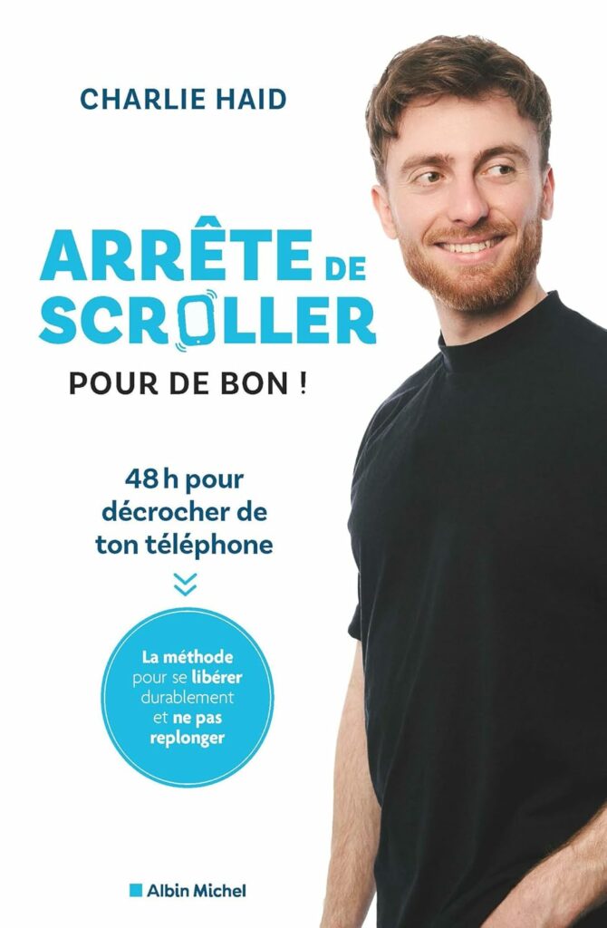 Arrête de scroller pour de bon ! : 48 h pour décrocher de ton téléphone par Charlie Haid